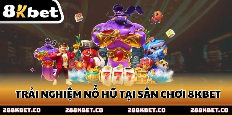 Trải nghiệm nổ hũ tại sân chơi 8kbet