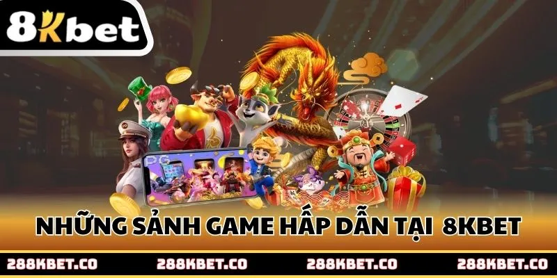 Những sảnh game hấp dẫn có mặt tại thương hiệu 8kbet