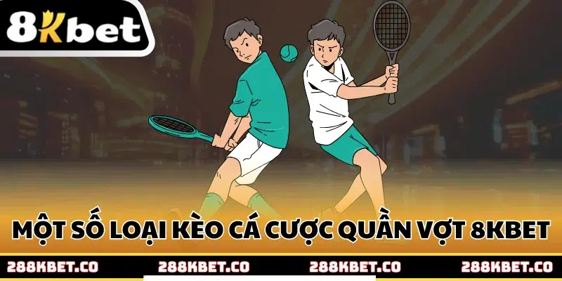 Một số loại kèo trong cá cược quần vợt 8kbet
