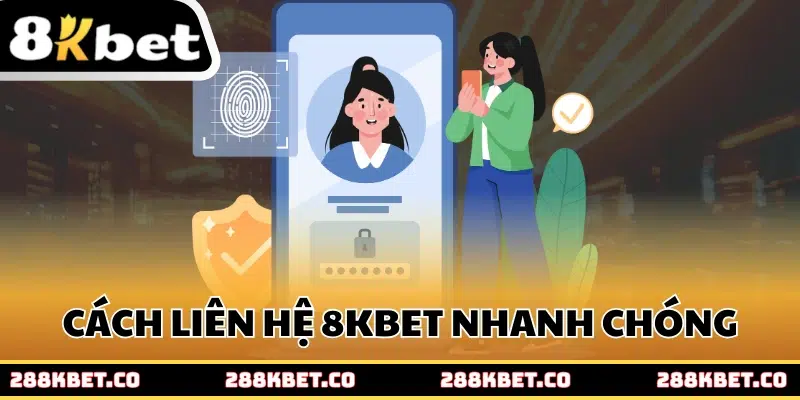 Cách liên hệ 8kbet nhanh chóng và tiện lợi