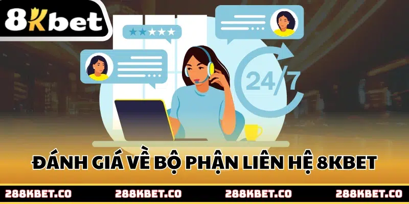 Đánh giá về bộ phận liên hệ 8kbet