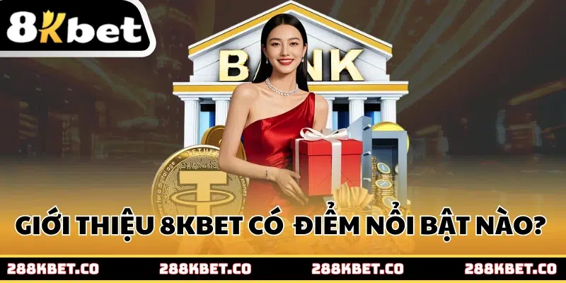 Giới thiệu 8kbet có những điểm nổi bật nào? 