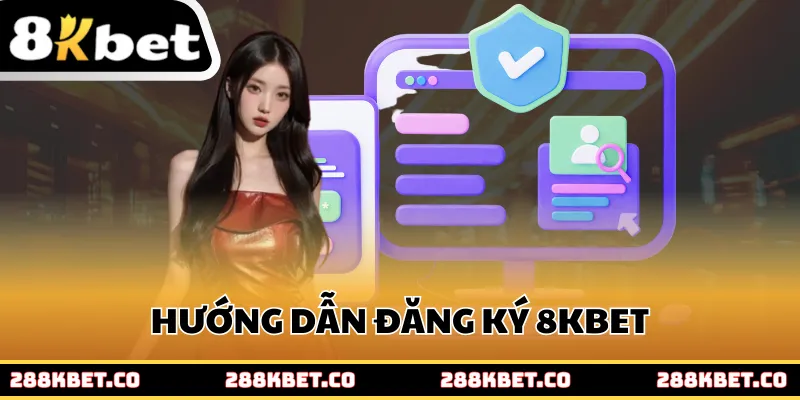 Hướng dẫn đăng ký 8KBET cơ bản để bắt đầu