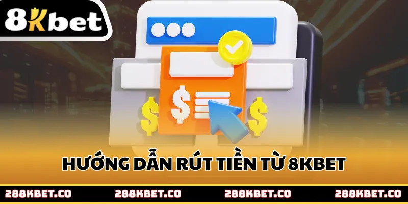 Hướng dẫn rút tiền từ 8KBET