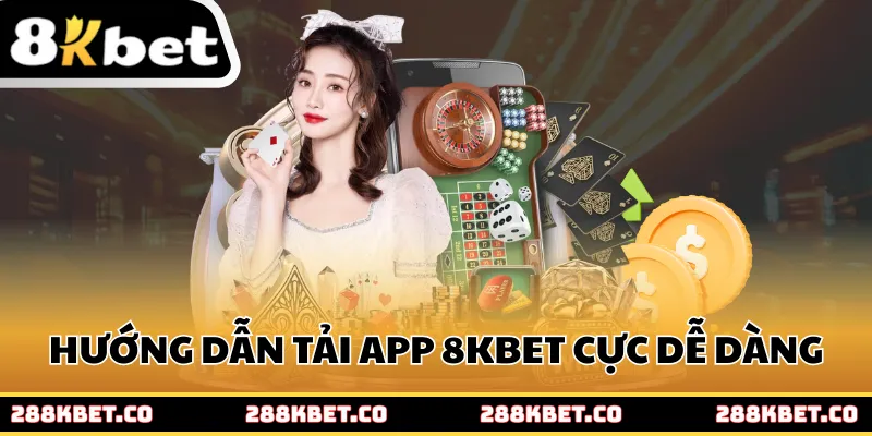 Hướng dẫn tải app 8kbet cực dễ dàng cho người mới bắt đầu