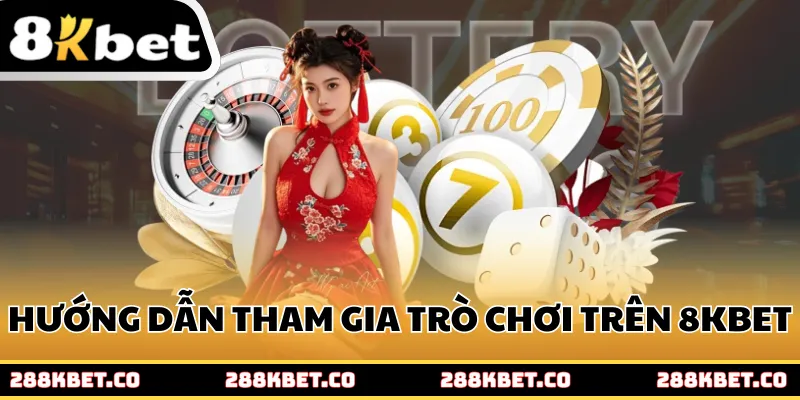 Hướng dẫn tham gia trò chơi trên 8KBET