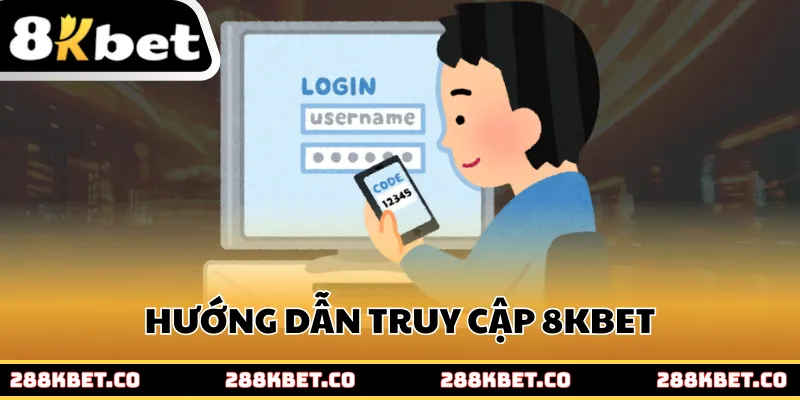 Hướng dẫn truy cập 8kbet trên điện thoại và máy tính