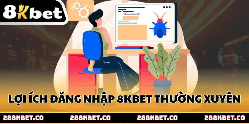 Lợi ích khi đăng nhập 8KBET thường xuyên