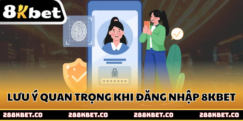 Lưu ý khi đăng nhập 8KBET bạn cần biết