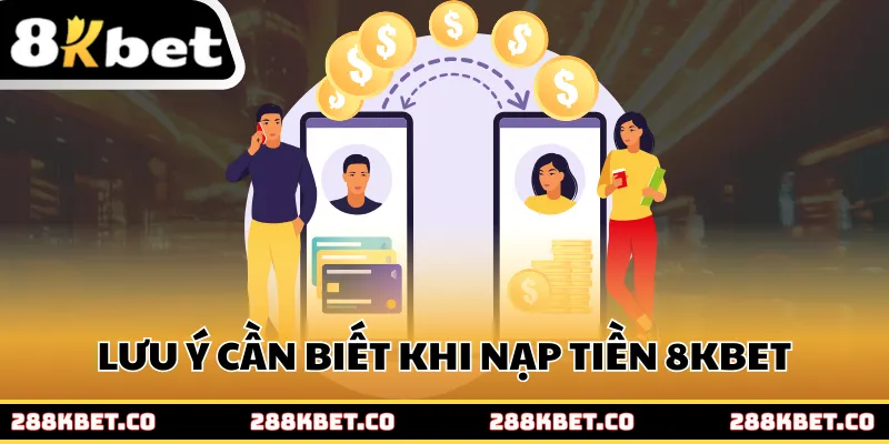 Lưu ý cần biết khi bạn nạp tiền 8KBET