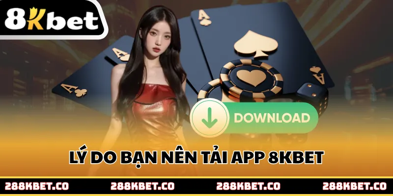 Lý do bạn không nên bỏ lỡ việc tải app 8kbet