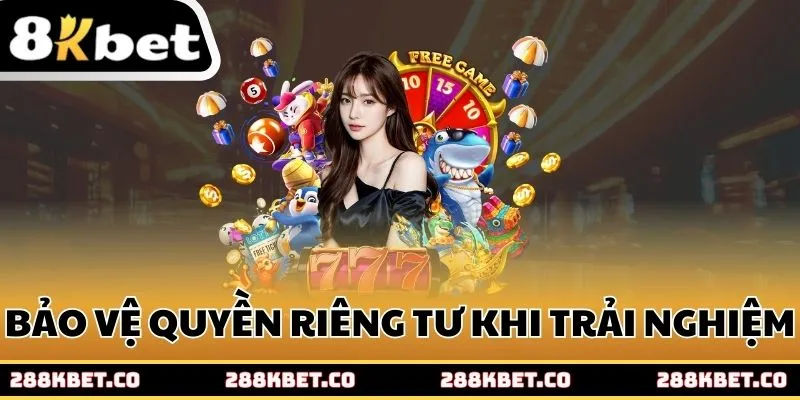 Bảo vệ quyền riêng tư khi trải nghiệm