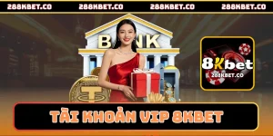 Tài khoản VIP 8kbet