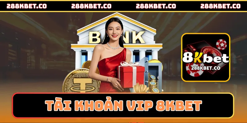 Tài khoản VIP 8kbet