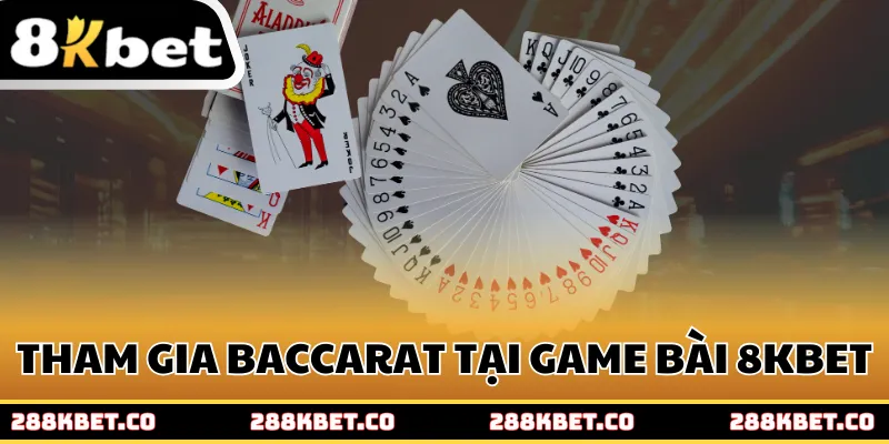 Tham gia Baccarat tại game bài 8kbet