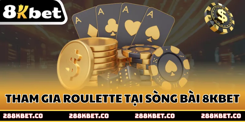 Tham gia Roulette tại sòng bài 8kbet