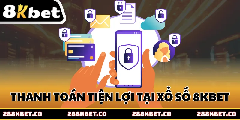 Thanh toán tiện lợi tại xổ số nhà cái 8kbet