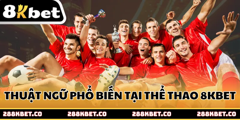 Thuật ngữ phổ biến khi tham gia cá cược tại nhà cái 8kbet