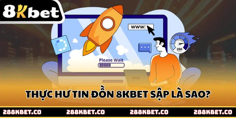 Thực hư tin đồn 8kbet sập là sao?