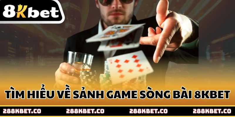 Tìm hiểu chi tiết về sảnh game sòng bài 8kbet