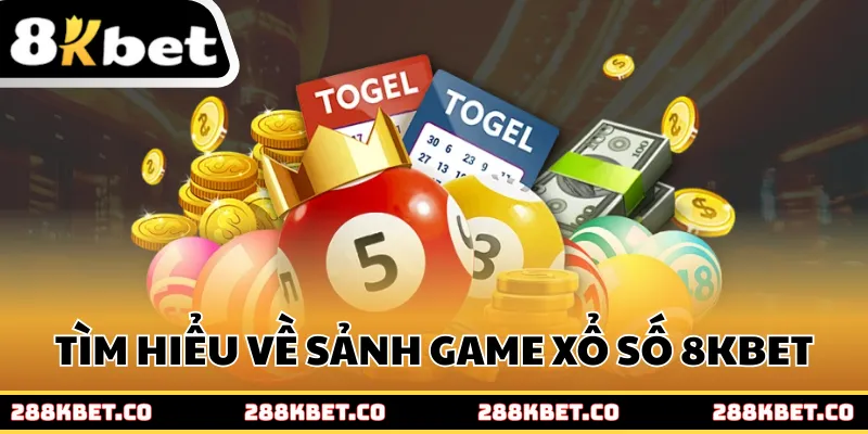 Tìm hiểu chi tiết về sảnh game xổ số 8kbet