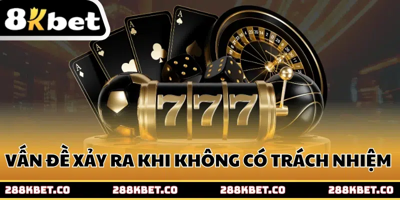 Các vấn đề xảy ra khi không có trách nhiệm 