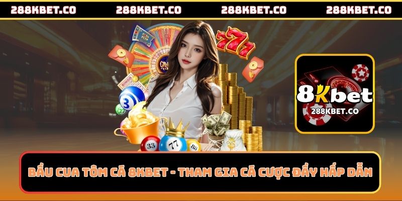 Bầu Cua Tôm Cá 8kbet