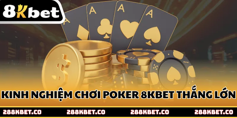 Kinh nghiệm chơi poker 8kbet giành thắng lớn