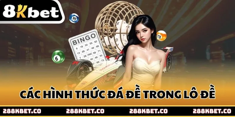 Các hình thức đá đề trong lô đề 8kbet chuẩn xác