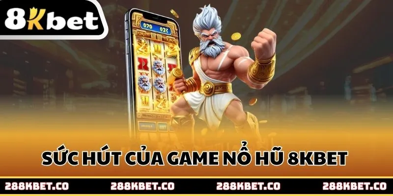 Sức hút nổi bật của game nổ hũ 8kbet có gì hấp dẫn