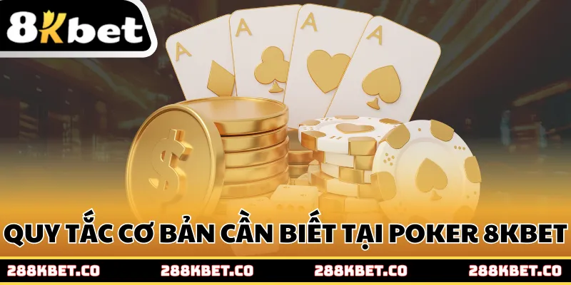 Quy tắc cơ bản cần phải biết tại poker 8kbet