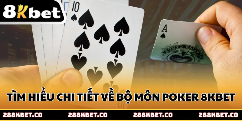 Tìm hiểu chi tiết về bộ môn Poker 8kbet